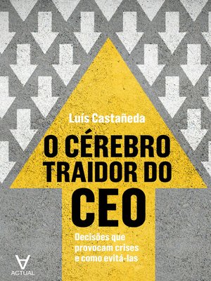cover image of O Cérebro Traidor do CEO--Decisões que provocam crises e como evitá-las